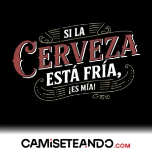 camiseta cerveza fria es mia - camisetas originales